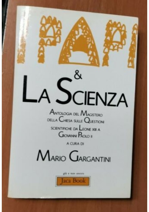 I PAPI E LA SCIENZA antologia del magistero della chiesa Mario Gargantini 1985