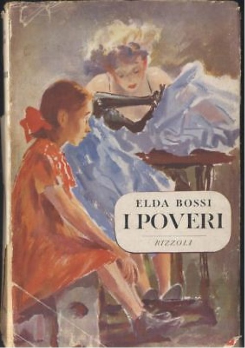 I POVERI novelle di Elda Bossi I edizione gennaio 1952 Rizzoli Sidera 