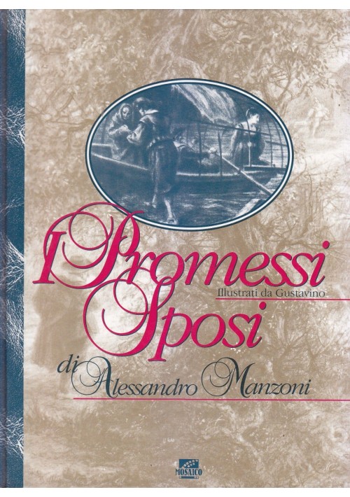 I PROMESSI SPOSI Alessandro Manzoni 1996  Il Mosaico editore Gustavino