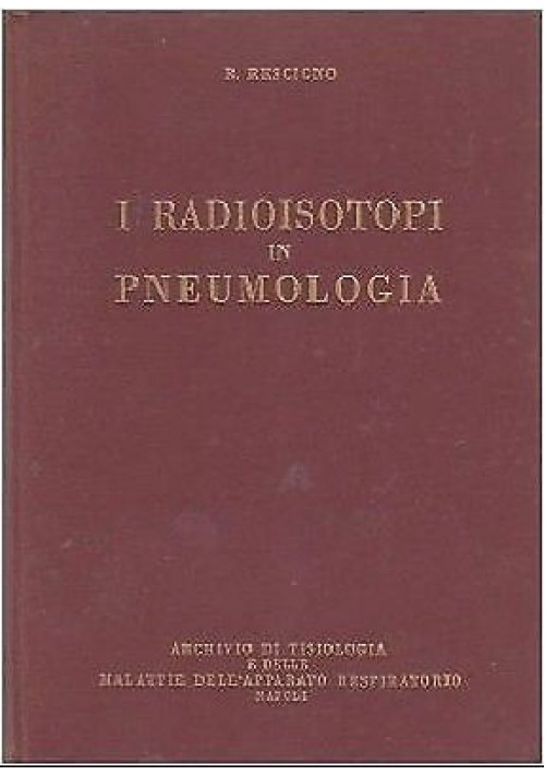 I RADIOISOTOPI IN PNEUMOLOGIA di B Rescigno - Archivio di Tisiologia 1967