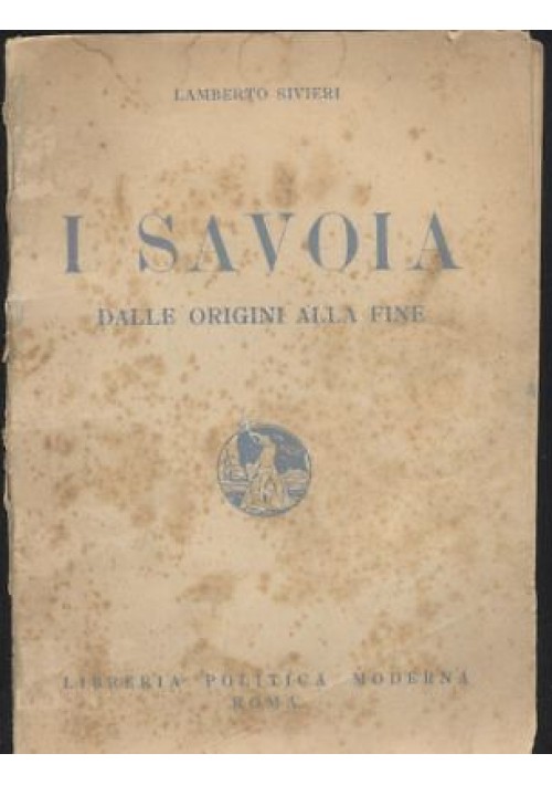 I SAVOIA dalle origini alla fine di Lamberto Sivieri 1944 Libreria politica moderna