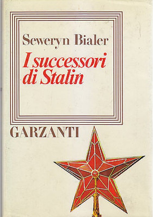 I SUCCESSORI DI STALIN di Seweryn Bialer - Garzanti Editore 1985 libro