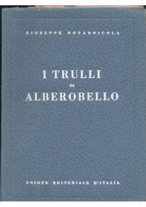I TRULLI DI ALBEROBELLO Giuseppe Notarnicola 1940 Unione editoriale d'Italia *