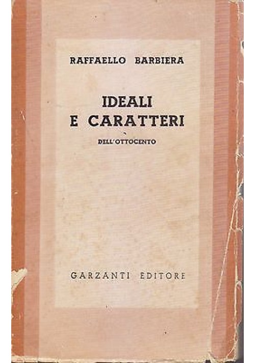IDEALI E CARATTERI DELL OTTOCENTO - Raffaello Barbiera - Garzanti Editore 1940 