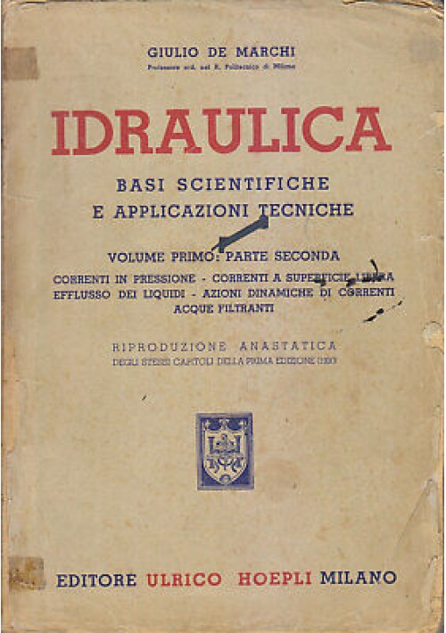 IDRAULICA volume I parte 2 di Giulio De Marchi 1945 Hoepli applicazioni tecniche basi