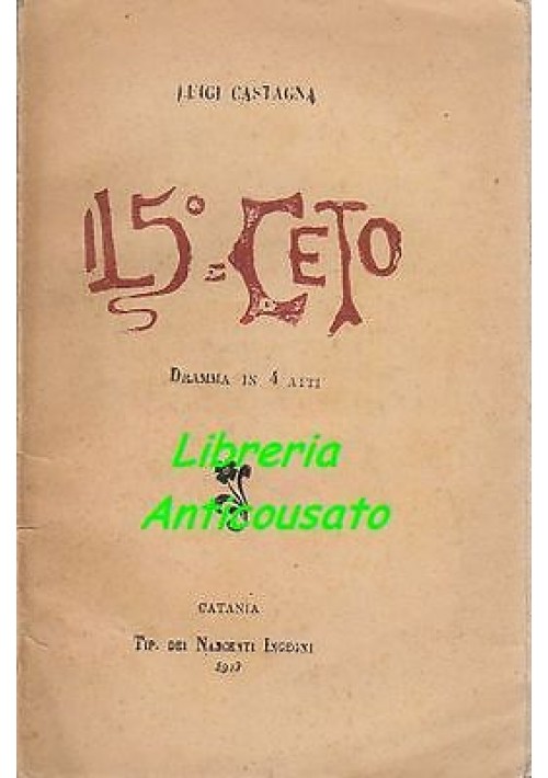 IL 5° CETO dramma 4 atti DI Luigi Castagna - Catania Tipografia dei Nascenti 1910