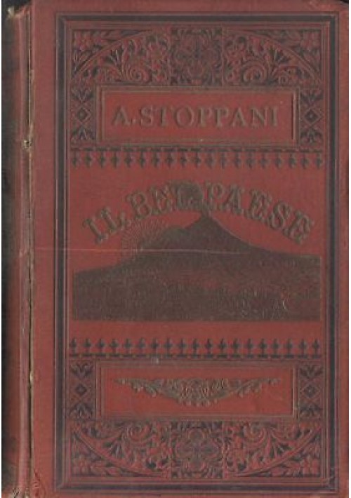 IL BEL PAESE - Antonio Stoppani  1897 Cogliati riccamente illustrato