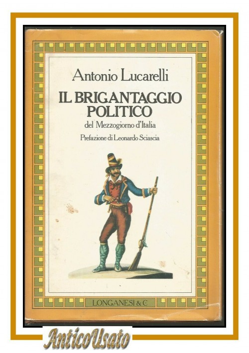 IL BRIGANTAGGIO POLITICO DEL MEZZOGIORNO D'ITALIA di Antonio Lucarelli libro