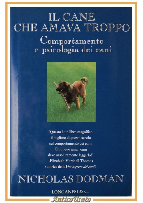 ESAURITO - IL CANE CHE AMAVA TROPPO di Nicholas Dodman 1997 Longanesi Libro etologia