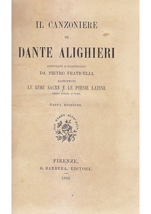 IL CANZONIERE DI DANTE ALIGHIERI annotato e illustrato da Pietro Fraticelli 1902