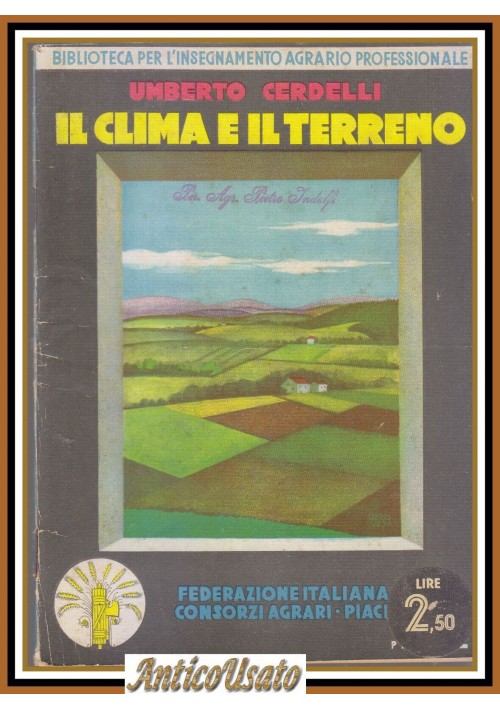 IL CLIMA E IL TERRENO di Umberto Cerdelli 1932 Consorzi Agrari libro insegnament