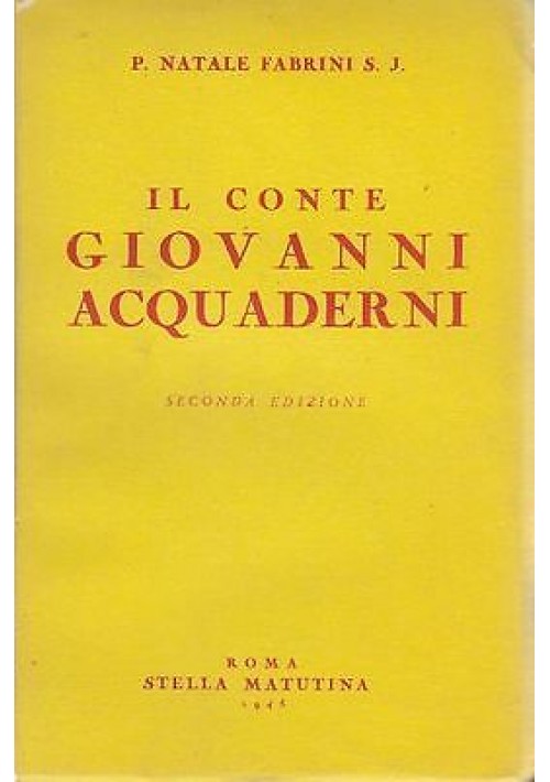 IL CONTE GIOVANNI ACQUADERNI  di P. Natale Fabrini - Stella matutina II ed. 1945