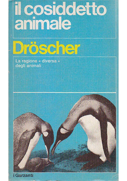 IL COSIDDETTO ANIMALE la ragione diversa degli animali di Droscher 1974 Garzanti