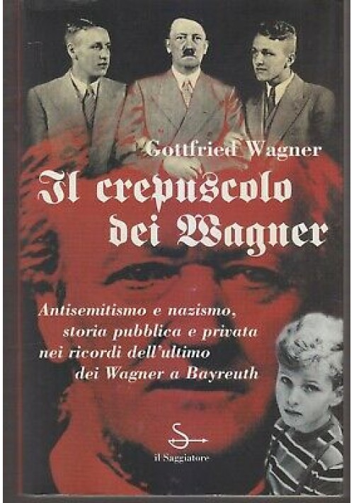 ESAURITO - IL CREPUSCOLO DEI WAGNER antisemitismo e nazismo Gottfried 1997 il Saggiatore