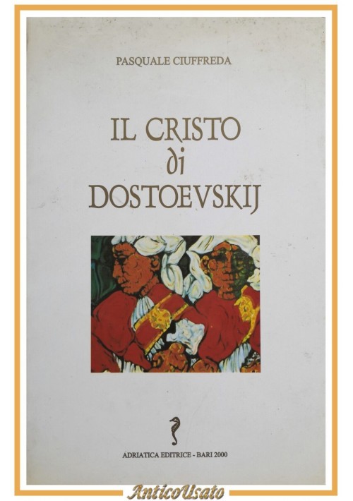 IL CRISTO DI DOSTOEVSKIJ Pasquale Ciuffreda 2000 Adriatica Dedica autografa libr