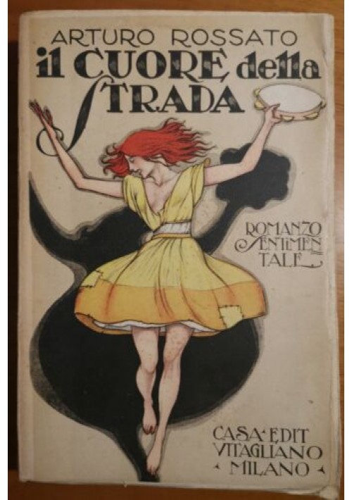 IL CUORE DELLA STRADA di Arturo Rossato ROMANZO sentimentale 1920 Vitagliano