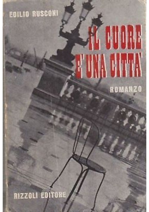 IL CUORE E' UNA CITTA' di Edilio Rusconi - Rizzoli I prima edizione 1947