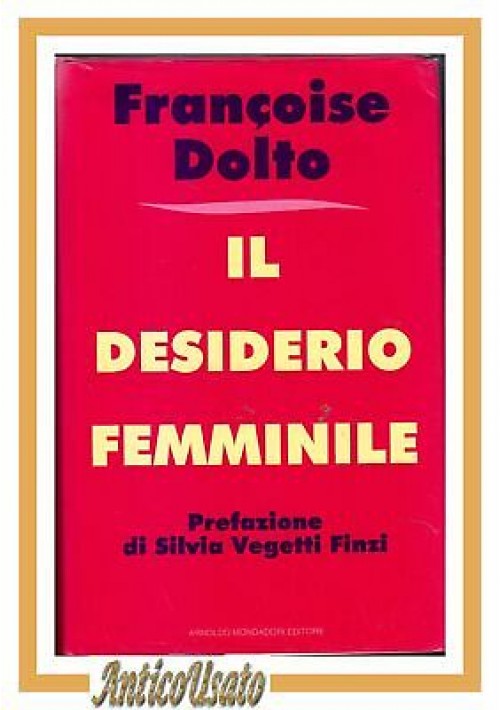 IL DESIDERIO FEMMINILE di Francoise Dolto 1994 Mondadori libro sessuologia