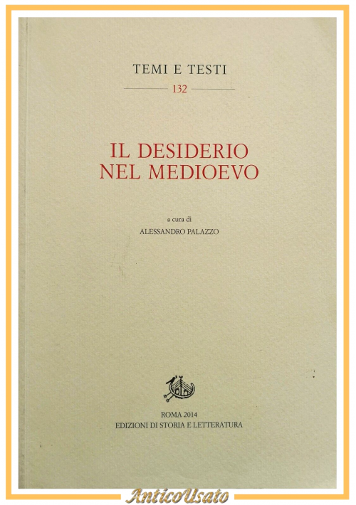 IL DESIDERIO NEL MEDIOEVO di Alessandro Palazzo 2014 edizioni storia  Libro