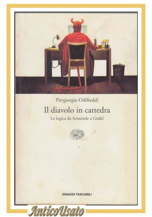 ESAURITO -  IL DIAVOLO IN CATTEDRA la logica da Aristotele a Godel di Piergiorgio Odifreddi 