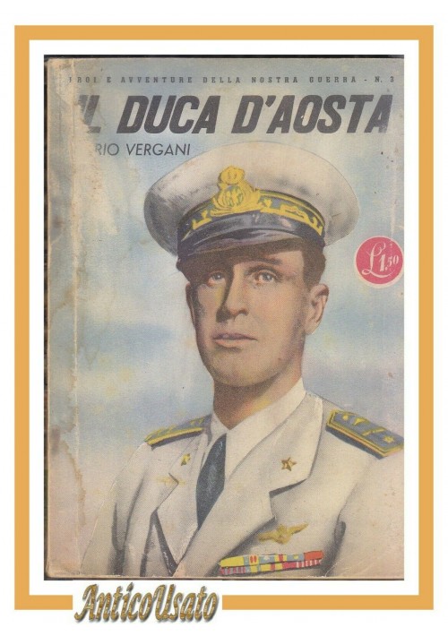 IL DUCA D'AOSTA di Orio Vergani 1942 Eroi della guerra libro fascismo biografia