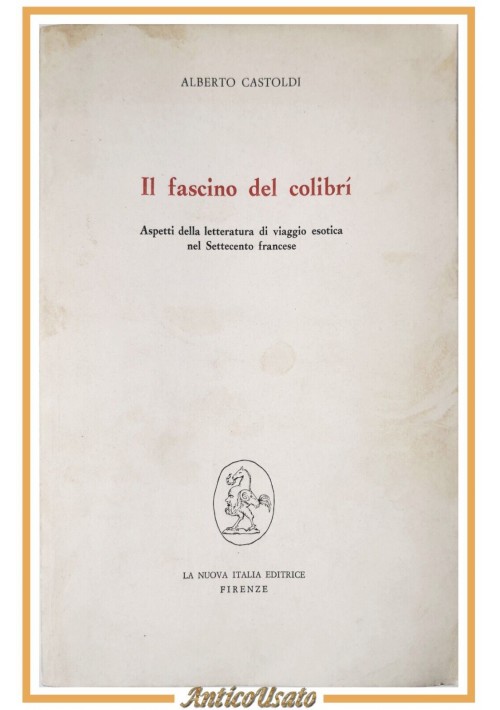 IL FASCINO DEL COLIBRÍ di Alberto Castoldi 1972 letteratura francese Libro