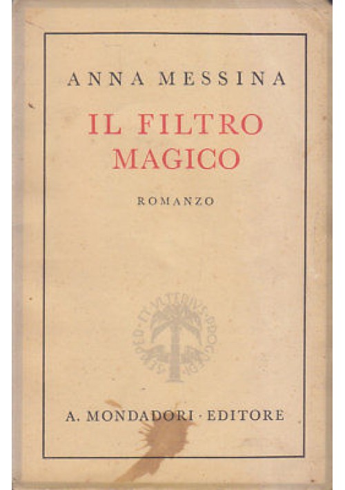 IL FILTRO MAGICO - Anna Messina 1942 Mondadori Editore I edizione