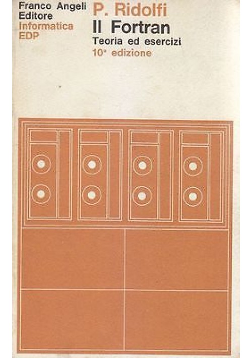 IL FORTRAN TEORIA ED ESERCIZI di P. Ridolfi - Franco Angeli Editore 1980