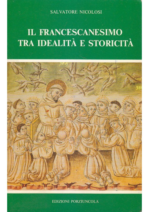 IL FRANCESCANESIMO TRA IDEALITÀ E STORICITÀ Salvatore Nicolosi - 1988 Porziuncola