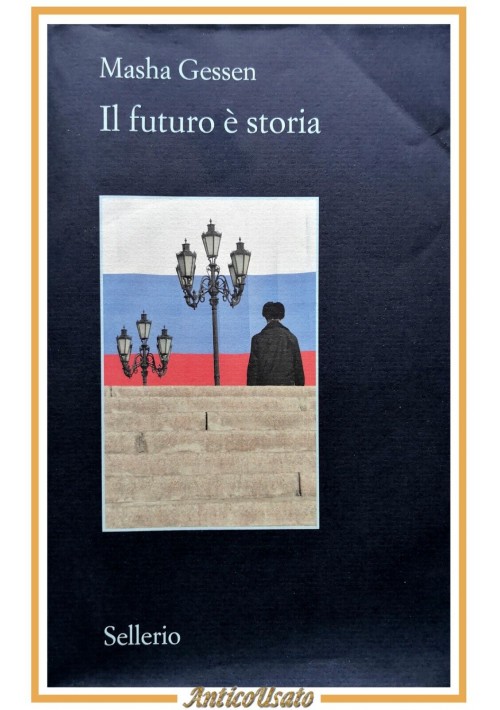 IL FUTURO È STORIA di Masha Gessen 2019 Sellerio Libro Russia