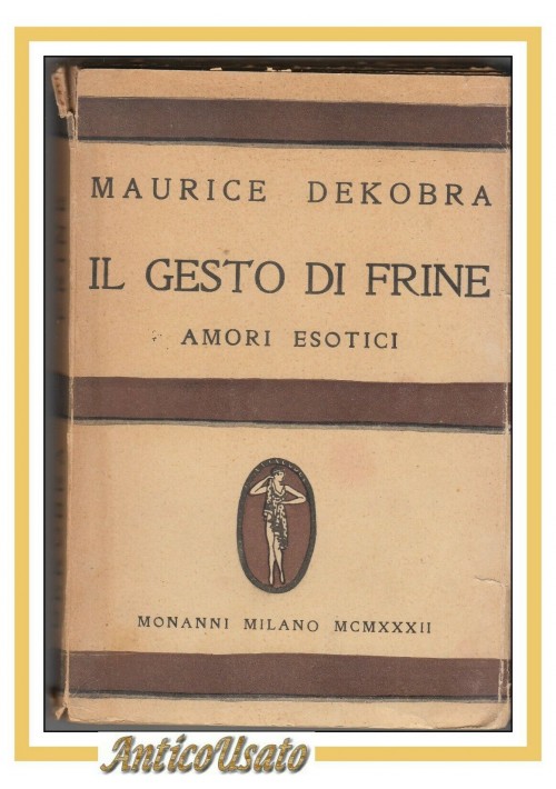 IL GESTO DI FRINE amori esotici di Maurice Dekobra 1932 Monanni libro romanzo