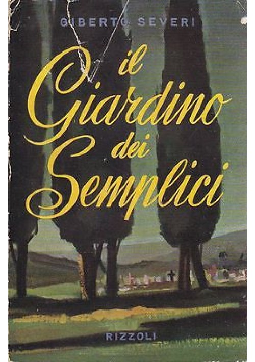 IL GIARDINO DEI SEMPLICI di Giberto Severi - Rizzoli prima I edizione 1953