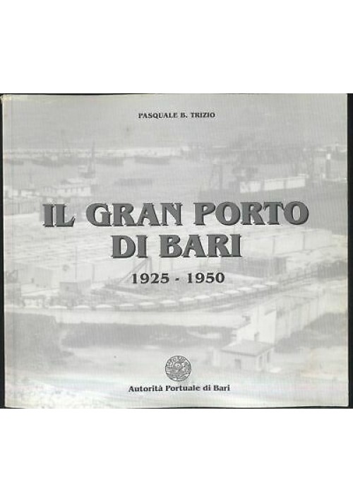 IL GRAN PORTO DI BARI 1925 -1950 di Pasquale Trizio - Autorità portuale di Bari