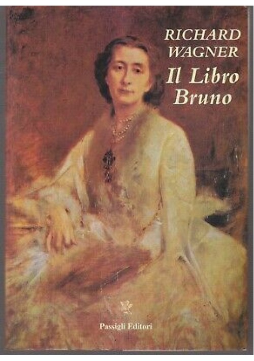 ESAURITO - IL LIBRO BRUNO note di diario 1865 1882 - Richard Wagner - Passigli 1992 I ediz. *