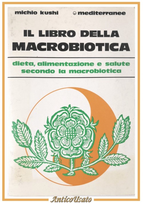 IL LIBRO DELLA MACROBIOTICA di Michio Kushi 1986 Edizioni Mediterranee dieta