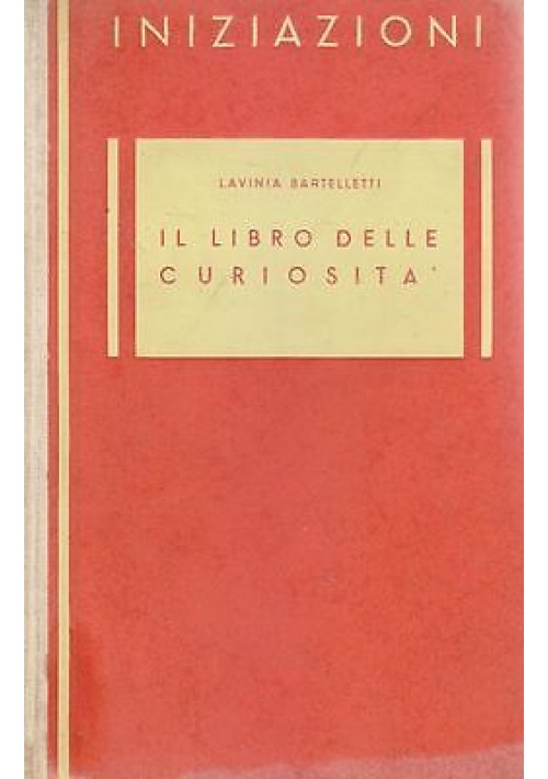 IL LIBRO DELLE CURIOSITÀ Lavinia Bartelletti 1944 Officine Grafiche Principato 