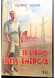 IL LIBRO DELL'ENERGIA di Filippo Tajani 1942 SEI Editore divulgativo illustrato