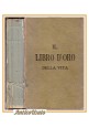ESAURITO - IL LIBRO D'ORO DELLA VITA di Manfredo Cagni 1893 Hoepli pensieri massime proverb