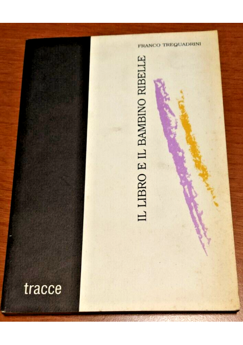 IL LIBRO E IL BAMBINO RIBELLE dI Franco Trequadrini 1988 Edizioni Tracce libro