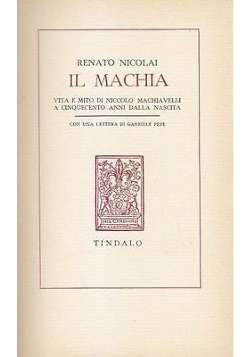 IL MACHIA di Renato Nicolai 1969 Tindalo Editrice - vita di Niccolò Machiavelli