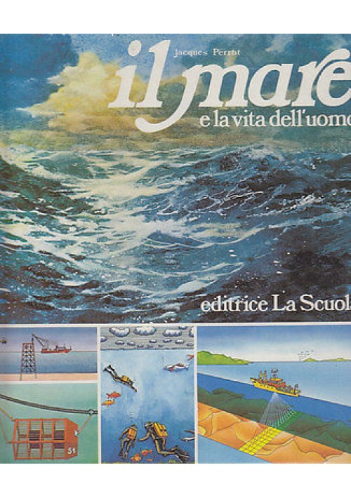 ESAURITO - IL MARE E LA VITA DELL’UOMO di Jacques Perrot - Editrice La Scuola 1982