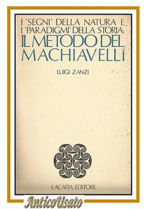 IL METODO DEL MACHIAVELLI di Luigi Zandi 1981 Lacaita libro filosofia politica