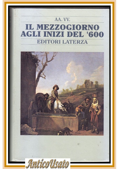 IL MEZZOGIORNO AGLI INIZI DEL '600 a cura di Luigi de Rosa  1994 Laterza Libro