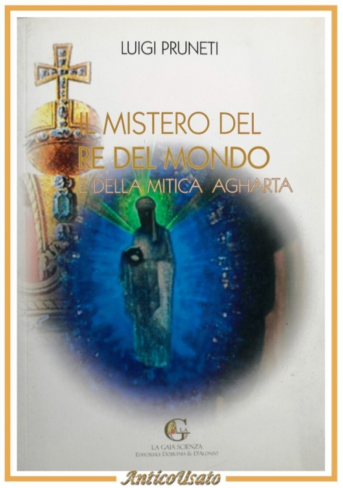 IL MISTERO DEL RE DEL MONDO E DELLA MITICA AGARTHA di Luigi Pruneti 2014 Libro