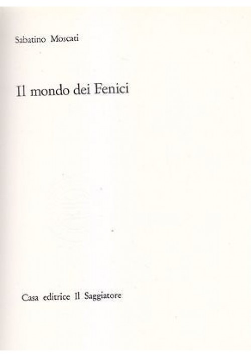 IL MONDO DEI FENICI di Sabatino Moscati 1966 Il Saggiatore editore il portolano