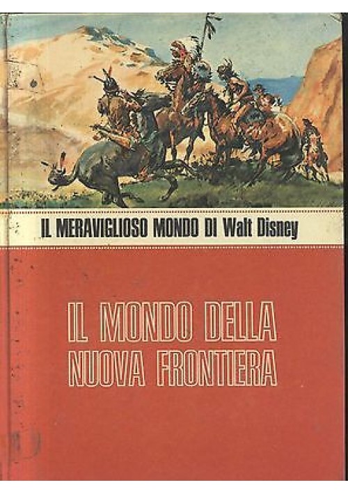 IL MONDO DELLA NUOVA FRONTIERA di Walt Disney 1973 Mondadori ILLUSTRATO COLORI