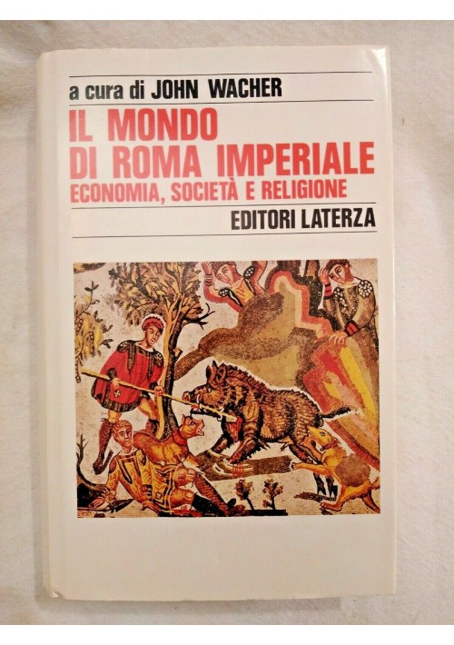 IL MONDO DI ROMA IMPERIALE John Wacher 1989 Editore Laterza libro usato storia