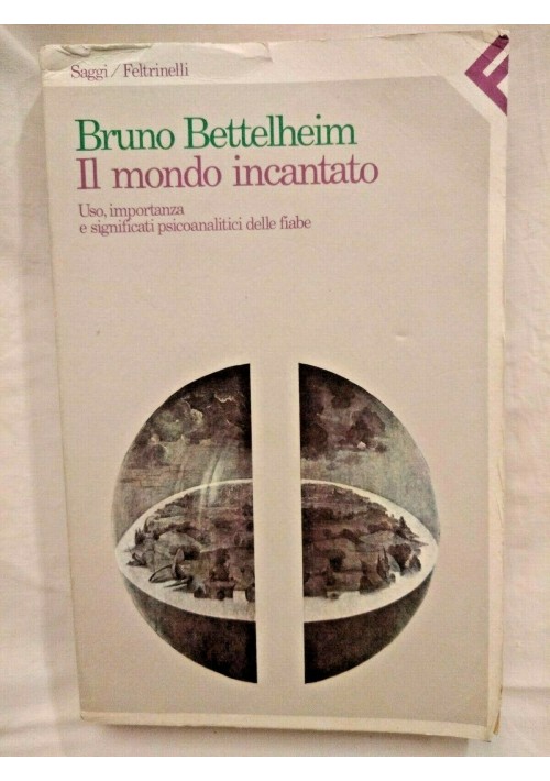 IL MONDO INCANTATO di Bruno Bettelheim 1987 Feltrinelli significato delle fiabe