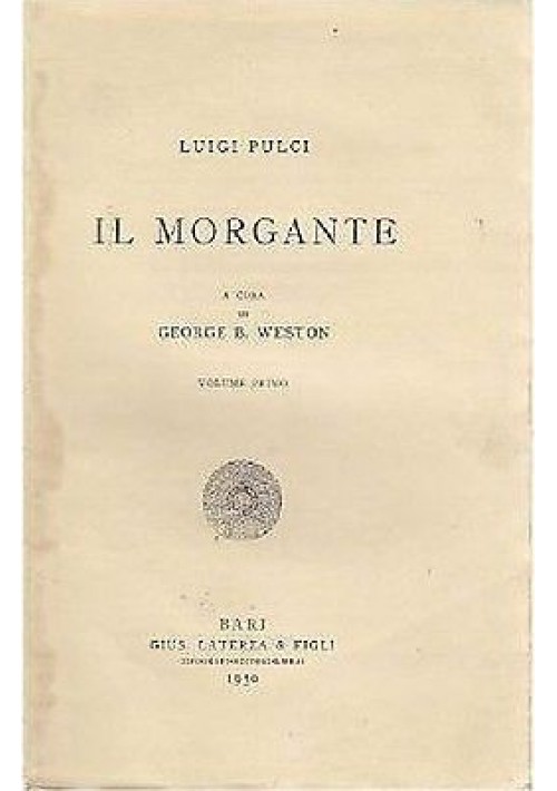 IL MORGANTE volume I di Luigi Pulci 1930 Laterza a cura di George B Weston 