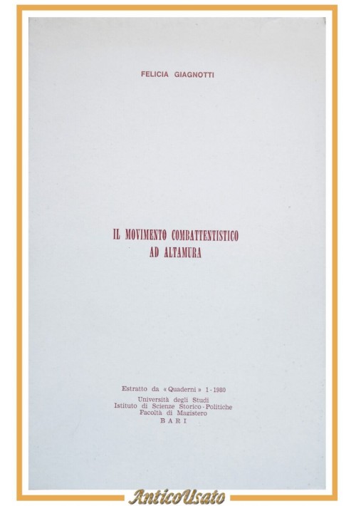 IL MOVIMENTO COMBATTENTISTICO AD ALTAMURA di Felicia Giagnotti 1980 Libro guerra